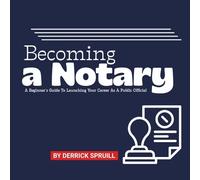Becoming A Notary: A Beginner's Guide To Launching Your Career As A Public Official