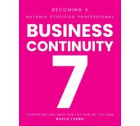 Becoming a Nutanix Certified Professional - Business Continuity 7: Everything You Need for the NCP-BC 7.5 Exam