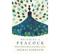 BECOMING A PEACOCK: STRUT YOUR WAY INTO SELF-LOVE