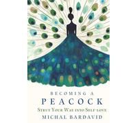 BECOMING A PEACOCK: STRUT YOUR WAY INTO SELF-LOVE