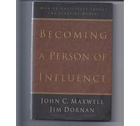 Becoming a Person of Influence: How to Positively Impact on the Lives of Others