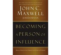 Becoming a Person of Influence: How to Positively Impact the Lives of Others