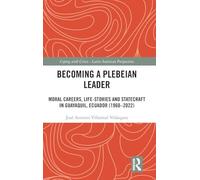 Becoming a Plebeian Leader: Moral Careers, Life-Stories and Statecraft in Guayaquil, Ecuador (1960-2022) (Coping with Crisis - Latin American Perspectives)
