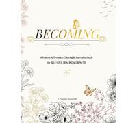 BECOMING: A Positive Affirmation Coloring & Journaling Book for Self-Love, Healing & Growth