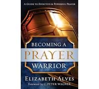 Becoming a Prayer Warrior: Repackaged Edition