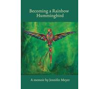 Becoming a Rainbow Hummingbird, A memoir