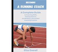 Becoming a Running Coach: A Complete Guide to Coaching Skills, Training Science, and Building a Successful Coaching Practice