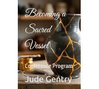 Becoming a Sacred Vessel: Conference Program