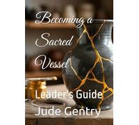 Becoming a Sacred Vessel: Leader's Guide