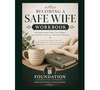 BECOMING A SAFE WIFE WORKBOOK: Building Emotional Safety, Trust, Respect, Accountability, and Secure Connection in Marriage