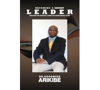 Becoming A Servant Leader: Discover the Servant Leader You Were Meant to Be