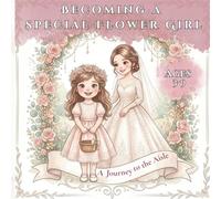 Becoming a Special Flower Girl: A Journey to the Aisle