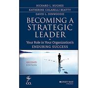 Becoming a Strategic Leader: Your Role in Your Organization's Enduring Success (J-B CCL (Center for Creative Leadership))