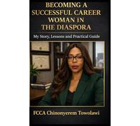 Becoming a Successful Career Woman in the Diaspora: My Story, Lessons and Practical Guide
