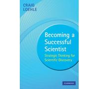 Becoming a Successful Scientist: Strategic Thinking for Scientific Discovery