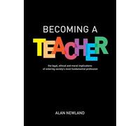 Becoming a Teacher: The legal, ethical and moral implications of entering society's most fundamental profession