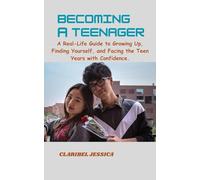 BECOMING A TEENAGER: A Real Life Guide to Growing Up, Finding Yourself and Facing the Teen Years with Confidence