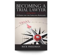 Becoming a Trial Lawyer: A Guide for the Lifelong Advocate