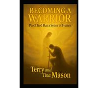 Becoming a Warrior: Proof God Has a Sense of Humor (The Sacred Partnership Series)