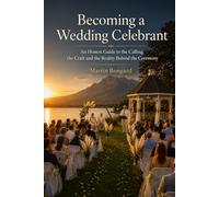 Becoming a Wedding Celebrant: An Honest Guide to the Calling, the Craft and the Reality Behind the Ceremony