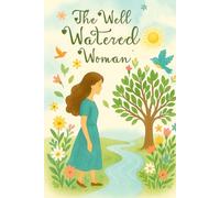 Becoming a Well-Watered Woman In a Parched World: Where Faith waters the soul and every season teaches you to bloom. - Lined notebook, emotional faith ... a beautiful gift for women and girls.