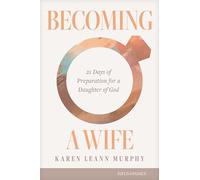 Becoming a Wife: 21 Days of Preparation for a Daughter of God
