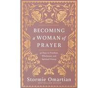 Becoming a Woman of Prayer: 30 Days to Freedom, Wholeness, and Spiritual Victory