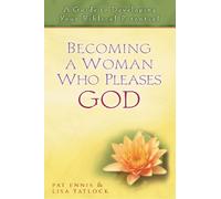 Becoming A Woman Who Pleases God: A Guide to Developing Your Biblical Potential