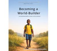 Becoming a World-Builder: Learning Responsibility, Purpose, and Contribution (Learning to Build the World)