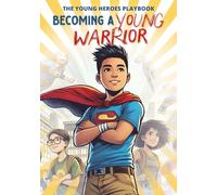 Becoming A Young Warrior: The Young Heroes Playbook (Becoming Warriors)