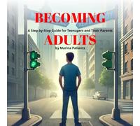Becoming Adults: A Step-by-Step Guide for Teenagers and Their Parents