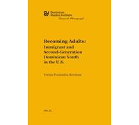 Becoming Adults: Immigrant and Second-Generation Dominican Youth in the U.S. (CUNY Dominican Studies Institute Research Monograph)