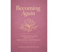 Becoming Again: A 90-Day Guided Journal for Women Over 40 Starting Over, Rebuilding Confidence, and Creating the Life They Actually Want