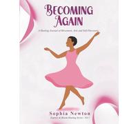 Becoming Again: A Healing Journal of Movement, Arts and Self-Discovery (Express & Bloom Healing Series)