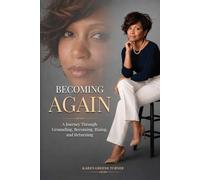 Becoming Again: A Journey Through Grounding, Becoming, Rising, and Returning