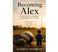 Becoming Alex: A Mother’s Journey Learning to Listen