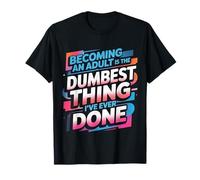 Becoming An Adult Was A Terrible Idea |- Camiseta