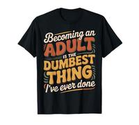 Becoming An Adult Was A Terrible Idea |- Camiseta