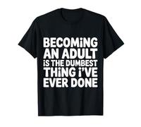 Becoming An Adult Was A Terrible Idea - Camiseta