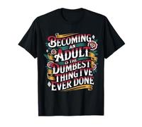 Becoming An Adult Was A Terrible Idea - Camiseta