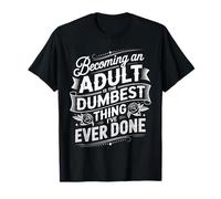 Becoming An Adult Was A Terrible Idea |- Camiseta