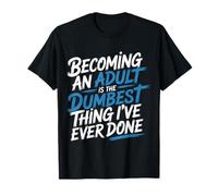 Becoming An Adult Was A Terrible Idea |- Camiseta