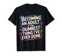 Becoming An Adult Was A Terrible Idea - Camiseta