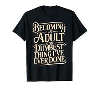 Becoming An Adult Was A Terrible Idea - Camiseta