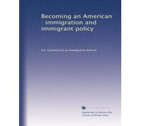 Becoming an American : immigration and immigrant policy