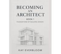 BECOMING AN ARCHITECT: BOOK 1: Start with Buildings - Learn Architecture from Home, Even If You Know Nothing Yet