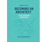 Becoming an Architect - Book 2: The Design Process: A beginner’s guide to how architects think, sketch, and design