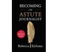 Becoming an Astute Journalist