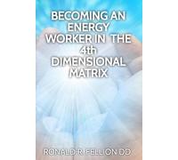 BECOMING AN ENERGY WORKER IN THE 4th DIMENSIONAL MATRIX
