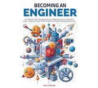 Becoming an Engineer: A Colorful Kid's Guide to Every Engineering Career with Clear, Step-by-Step STEM Projects Using Everyday Materials